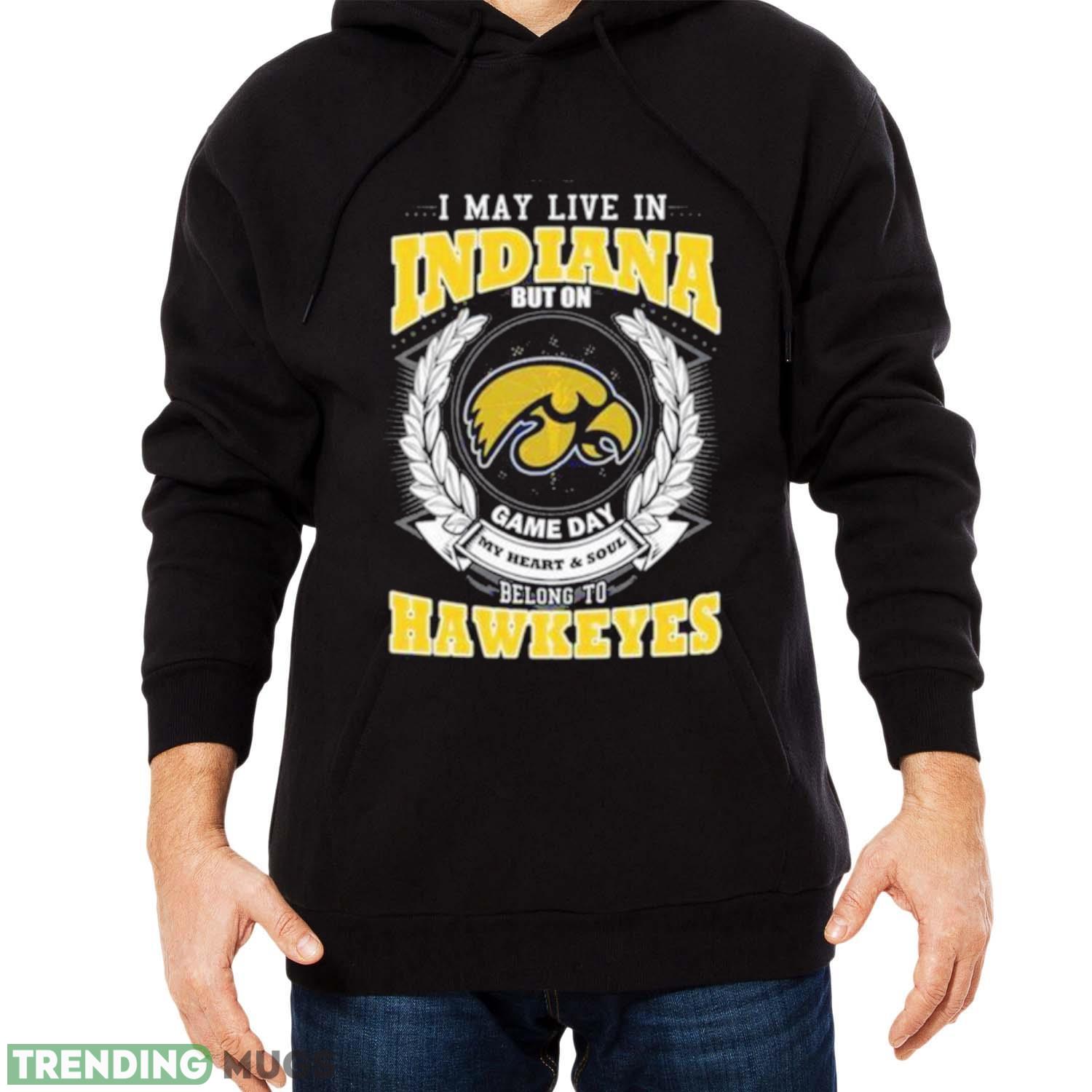 I May Live In Indiana But On Game Day My Heart & Soul Belongs Iowa Hawkeyes Shirt Dark Shirt I May Live In Indiana But On Game Day My Heart & Soul Belongs Iowa Hawkeyes Shirt Dark Shirt