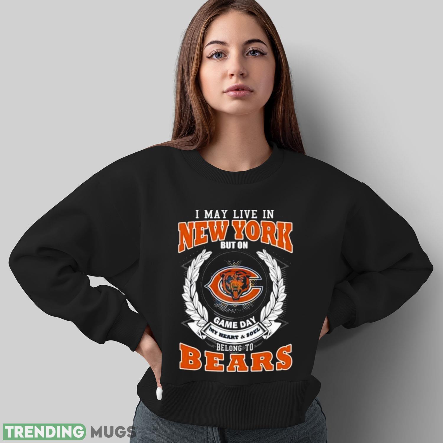 I May Live In New York But On Game Day My Heart & Soul Belongs To Chicago Bears Shirt Dark Shirt I May Live In New York But On Game Day My Heart & Soul Belongs To Chicago Bears Shirt Dark Shirt