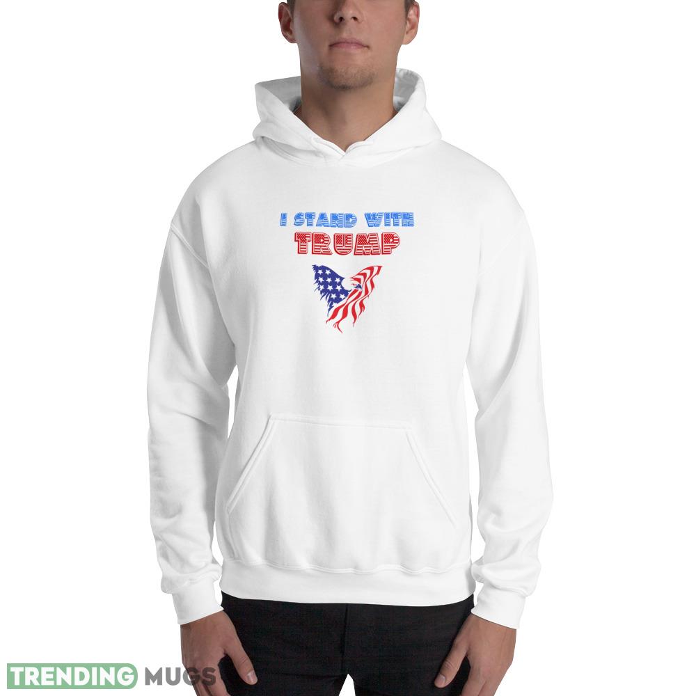 I Stand With Trump Trump Supporter Bold American Eagle Flag T Shirt Light Shirt I Stand With Trump Trump Supporter Bold American Eagle Flag T Shirt Light Shirt