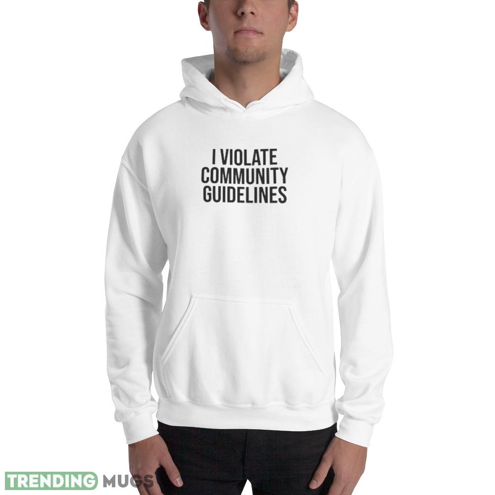 I Violate Community Guidelines Black Letters Funny White T Shirt Light Shirt I Violate Community Guidelines Black Letters Funny White T Shirt Light Shirt