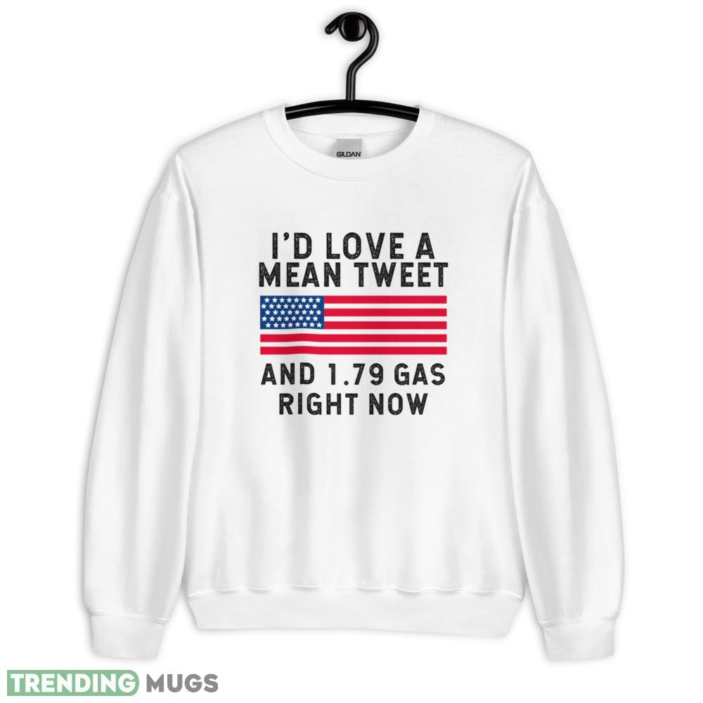 I'd Love a Mean Tweet and 1.79 Gas Right Now T Shirt 0 Light Shirt I'd Love a Mean Tweet and 1.79 Gas Right Now T Shirt 0 - 18000 Unisex Heavy Blend Crewneck Sweatshirt