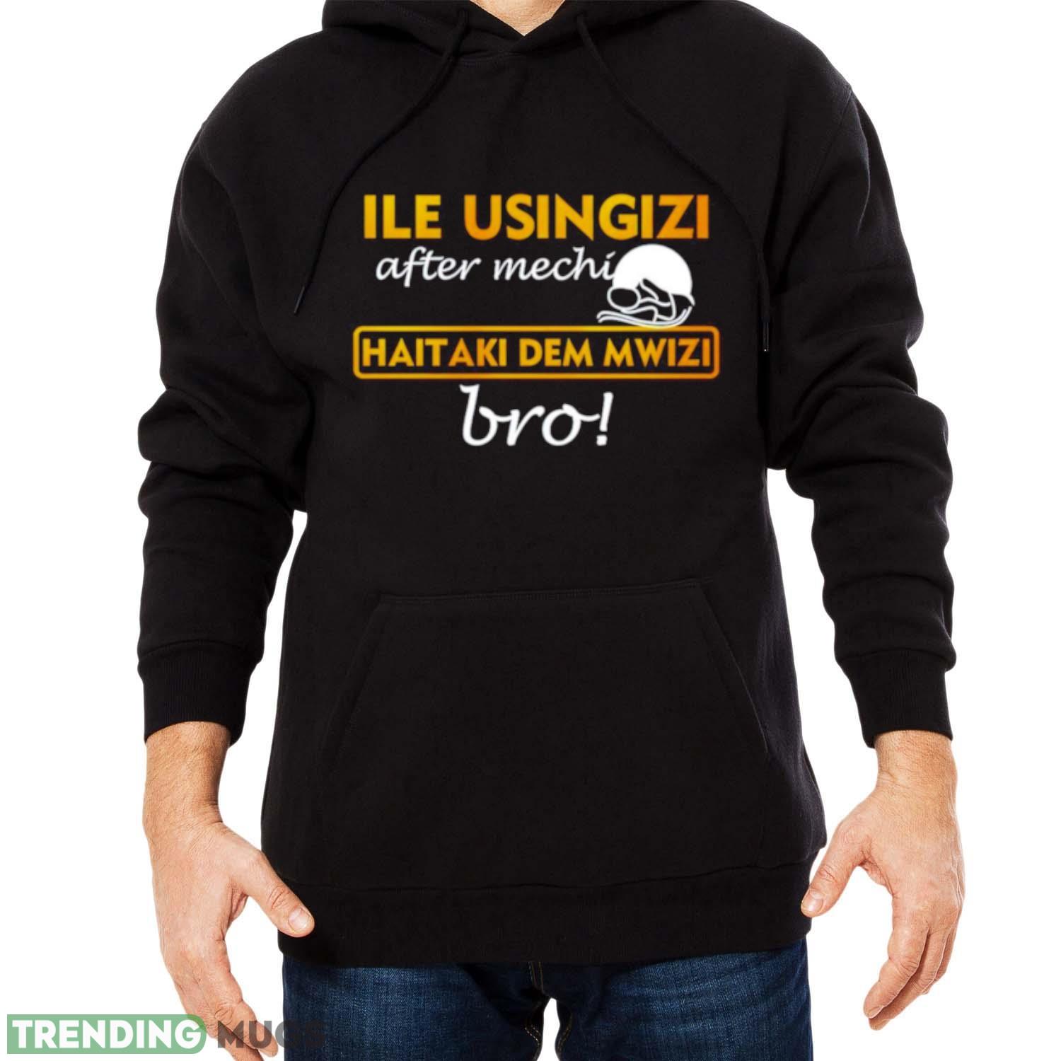 Ile usingizi after mechi haitaki dem mwizi bro shirt Dark Shirt Ile usingizi after mechi haitaki dem mwizi bro shirt Dark Shirt