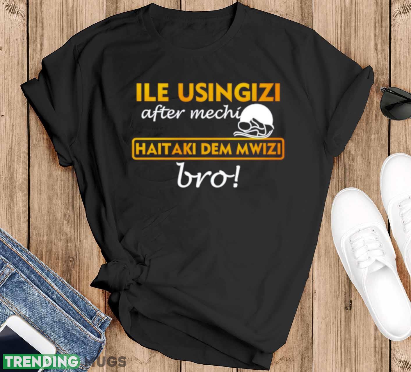 Ile usingizi after mechi haitaki dem mwizi bro shirt - Black T-Shirt Ile usingizi after mechi haitaki dem mwizi bro shirt - Black T-Shirt