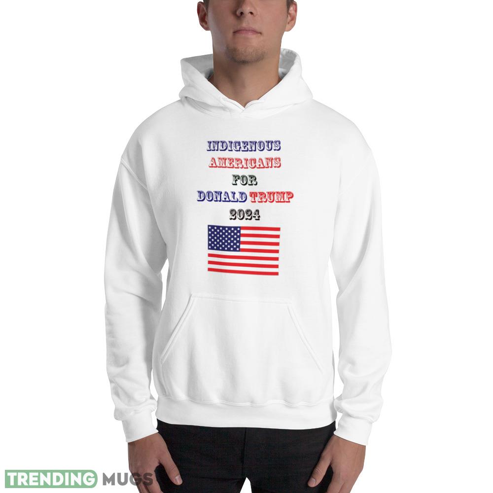 Indigenous Americans For Trump 2024 Funny White T Shirt Light Shirt Indigenous Americans For Trump 2024 Funny White T Shirt Light Shirt