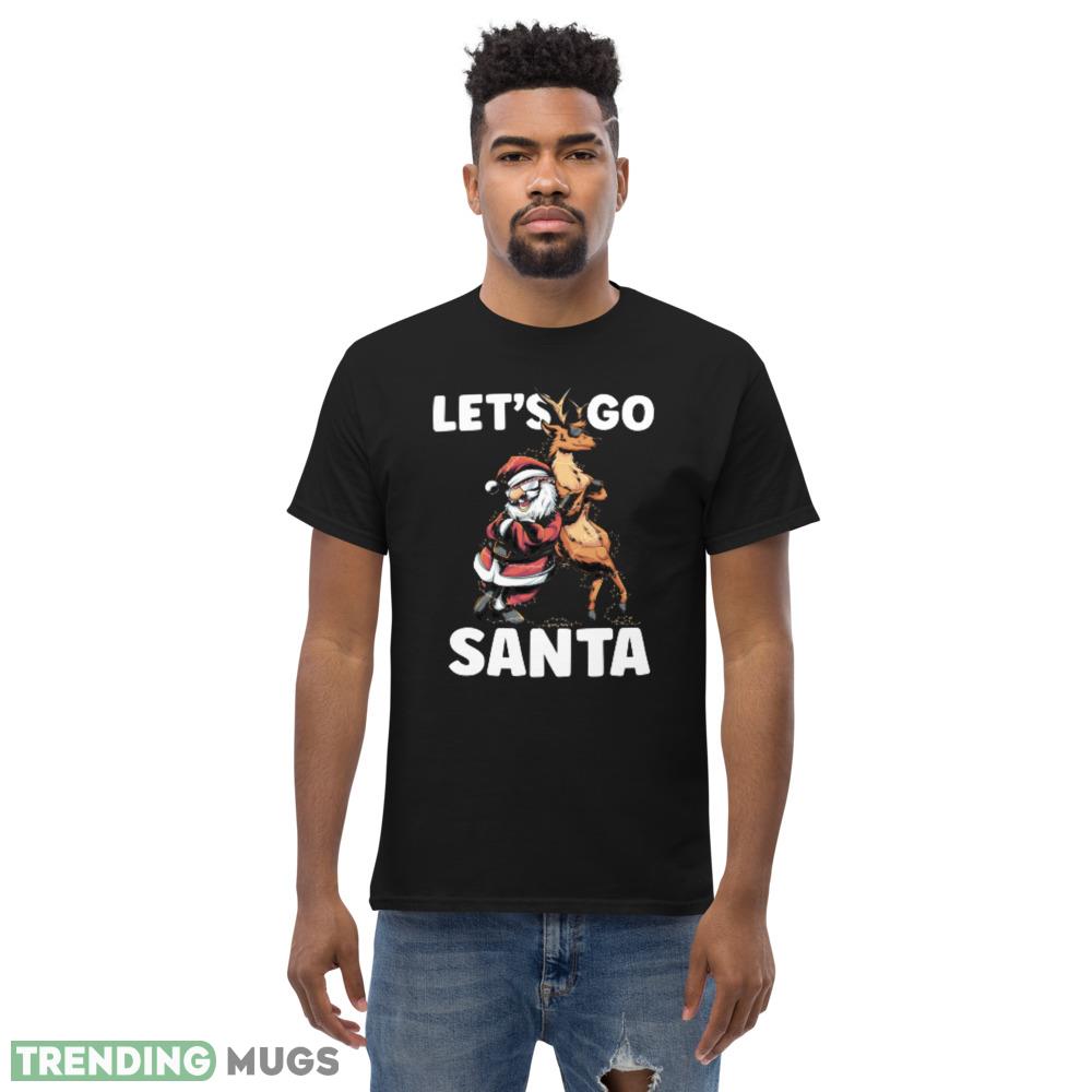 Let's Go Santa Funny Christmas Santa Reindeer Shirt Dark Shirt Let's Go Santa Funny Christmas Santa Reindeer Shirt Dark Shirt
