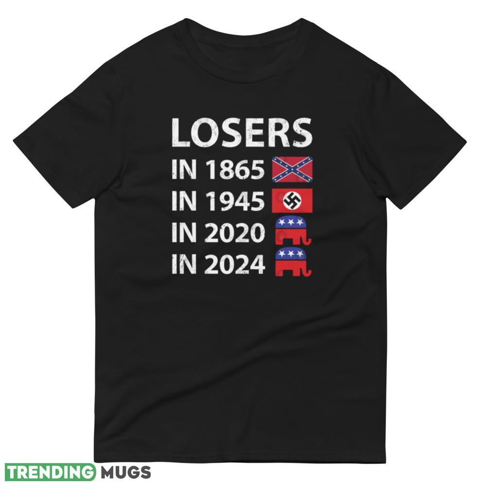 Losers in 1865 Losers in 1945 Losers in 2020 Losers in 2024 Shirt Dark Shirt Losers in 1865 Losers in 1945 Losers in 2020 Losers in 2024 Shirt Dark Shirt