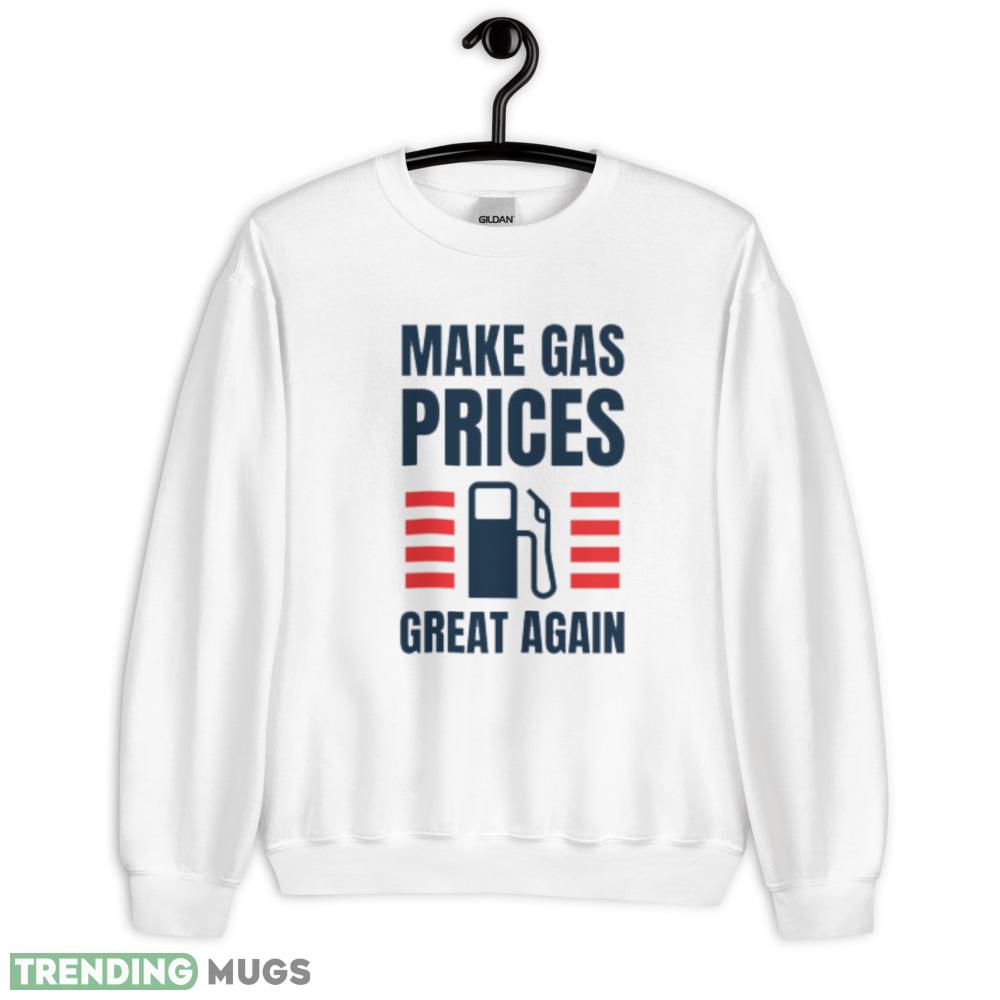 Make gas prices great again Funny White T Shirt 3 - 18000 Unisex Heavy Blend Crewneck Sweatshirt Make gas prices great again Funny White T Shirt 3 - 18000 Unisex Heavy Blend Crewneck Sweatshirt