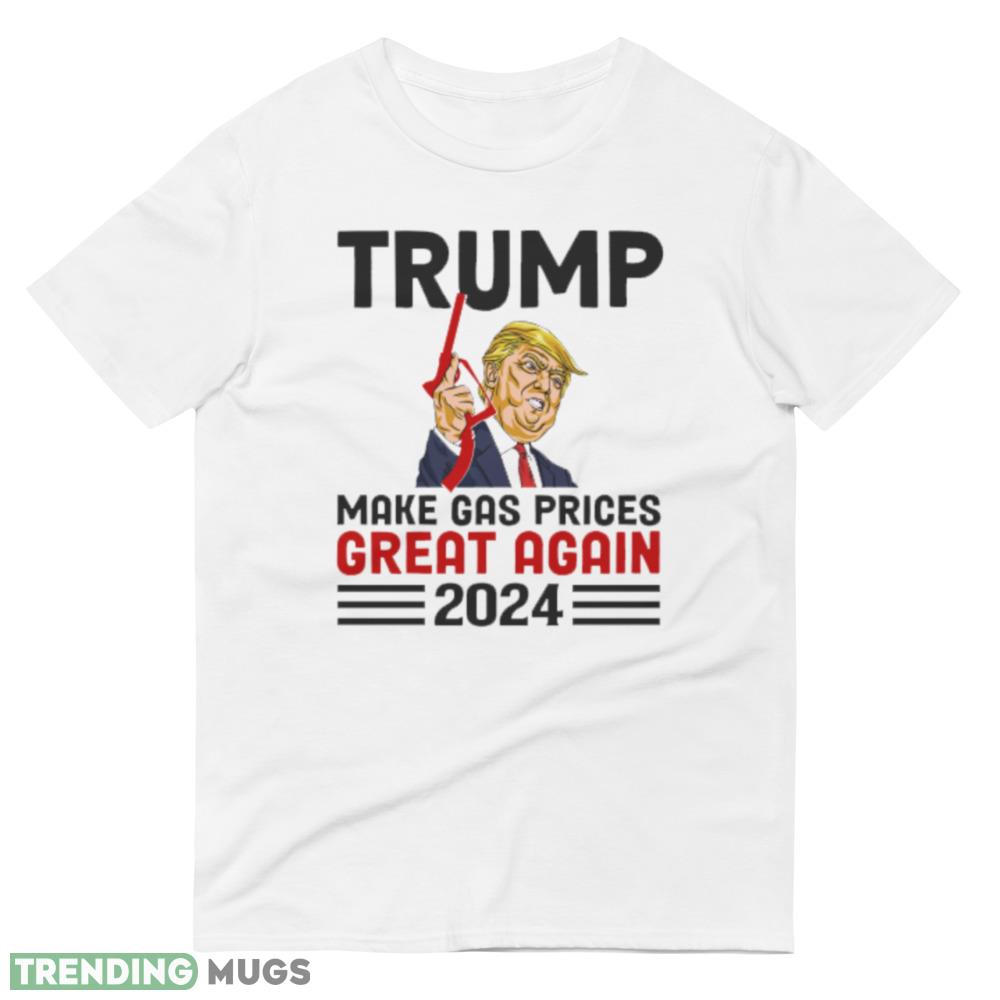 make gas prices great again Funny White T Shirt 7 Light Shirt make gas prices great again Funny White T Shirt 7 Light Shirt
