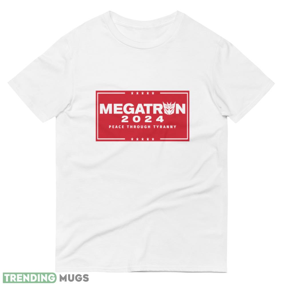 Megatron For President Peace Through Tyranny I T Shirt Light Shirt Megatron For President Peace Through Tyranny I T Shirt Light Shirt