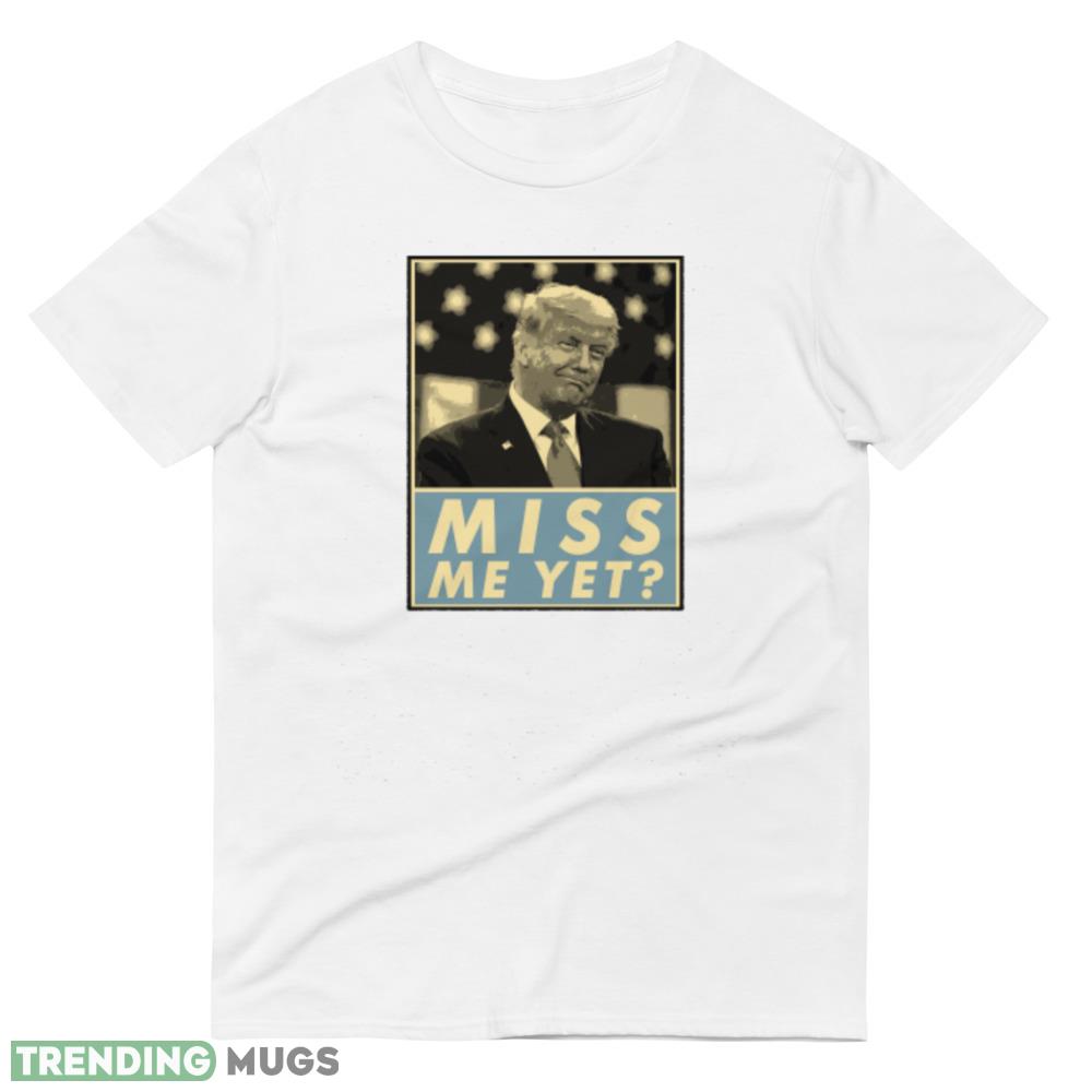 Miss Me Yet Donald Trump Funny Joke Statement T Shirt 3 Light Shirt Miss Me Yet Donald Trump Funny Joke Statement T Shirt 3 Light Shirt