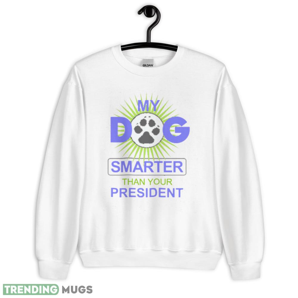 My Dog is Smarter than your President Funny White T Shirt - 18000 Unisex Heavy Blend Crewneck Sweatshirt My Dog is Smarter than your President Funny White T Shirt - 18000 Unisex Heavy Blend Crewneck Sweatshirt
