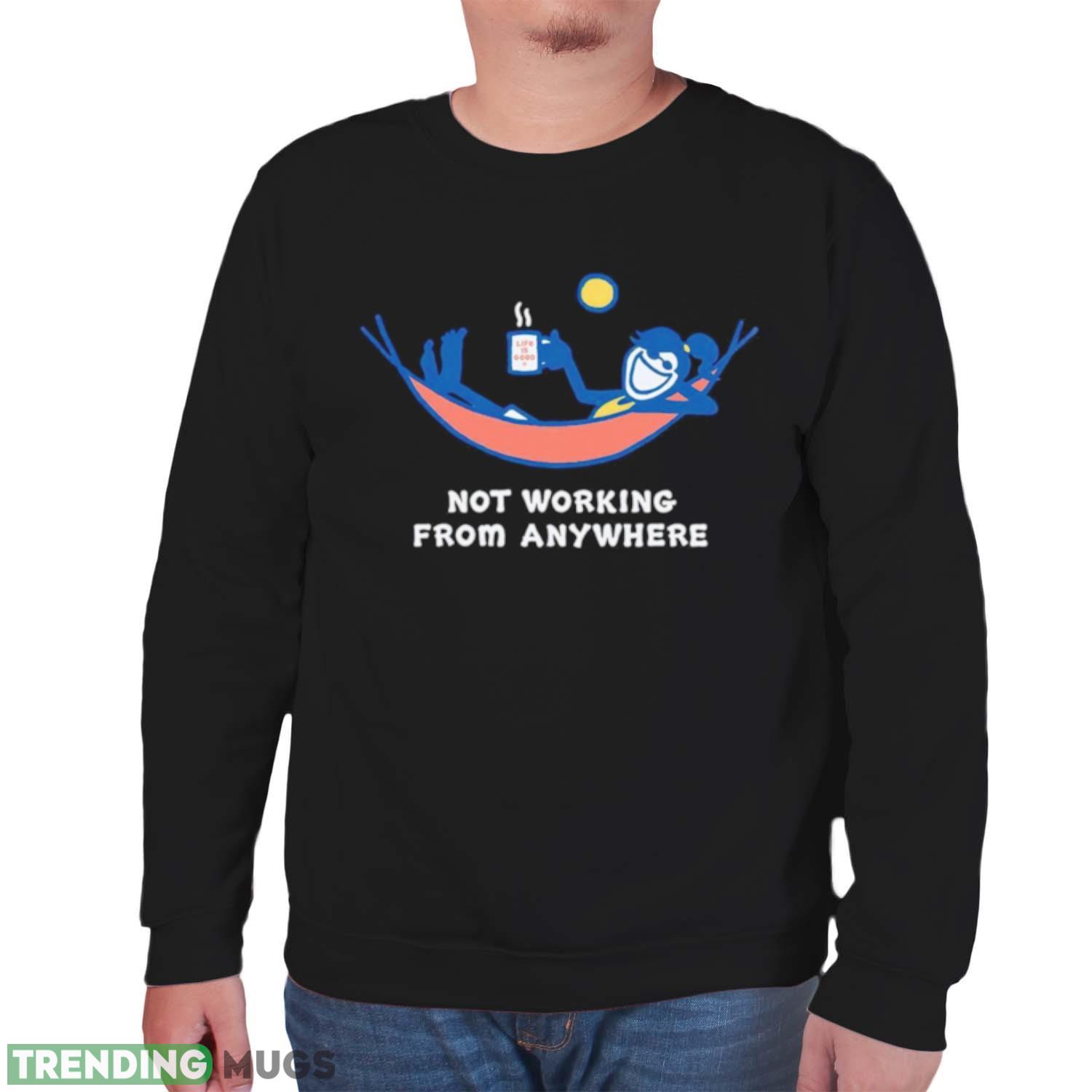 Not working from anywhere shirt Dark Shirt Not working from anywhere shirt Dark Shirt