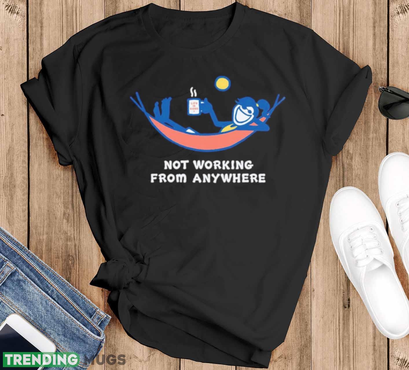 Not working from anywhere shirt - Black T-Shirt Not working from anywhere shirt - Black T-Shirt