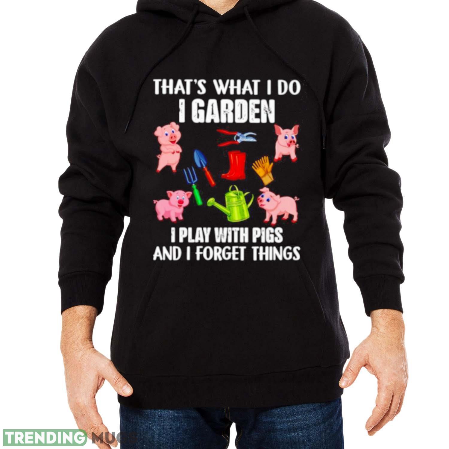 Pig that’s what i do i garden i play with pigs and i forget things shirt Dark Shirt Pig that’s what i do i garden i play with pigs and i forget things shirt Dark Shirt