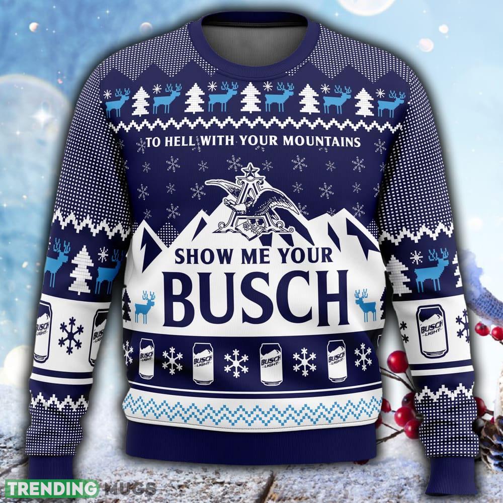 Show Me Your Busch Ugly Christmas 3D Sweater For Men And Women Gift Christmas - Show Me Your Busch Ugly Christmas Sweater_1 Show Me Your Busch Ugly Christmas 3D Sweater For Men And Women Gift Christmas - Show Me Your Busch Ugly Christmas Sweater_1