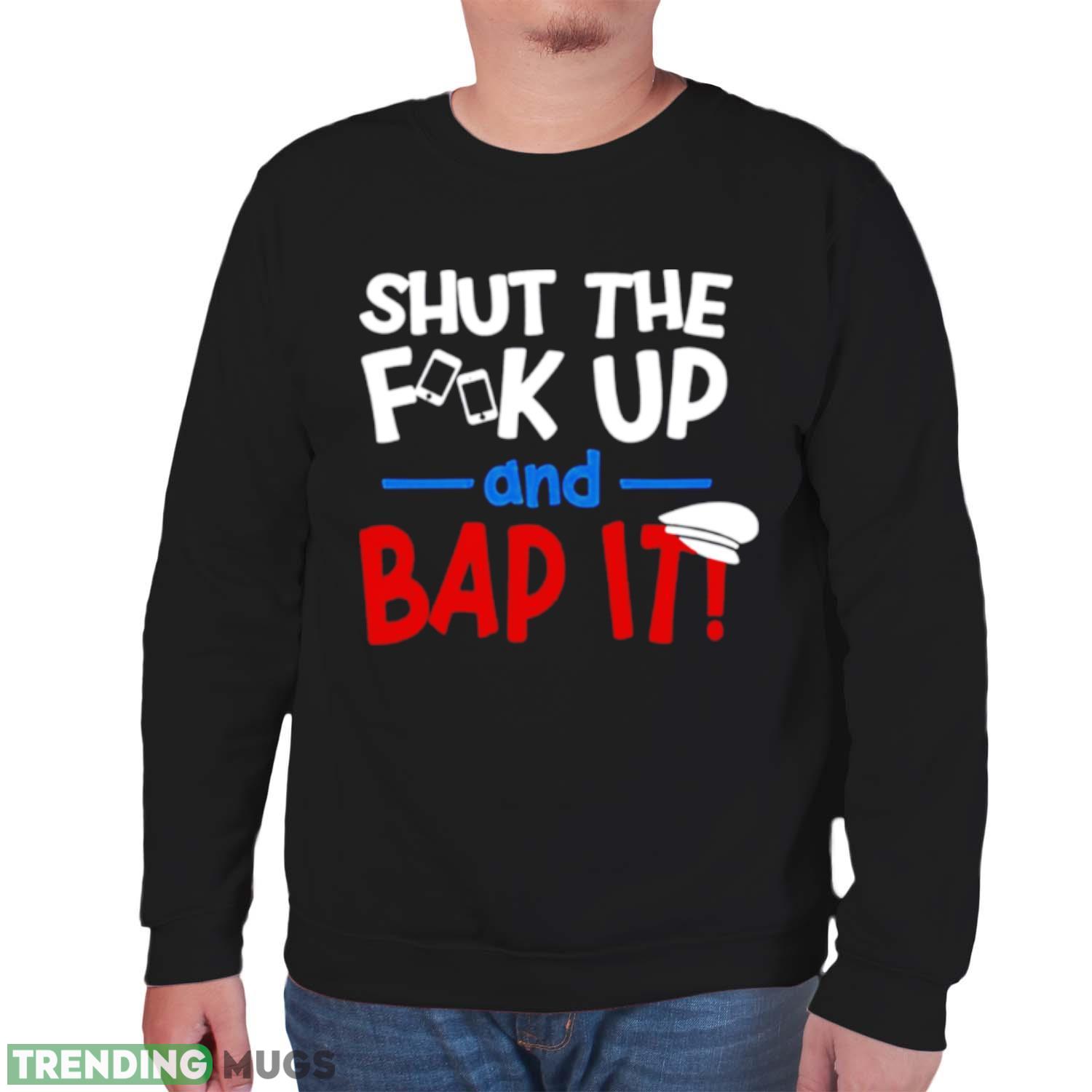 Shut The Fk Up And Bap It Ben Schwartz Slogan shirt Dark Shirt Shut The Fk Up And Bap It Ben Schwartz Slogan shirt Dark Shirt