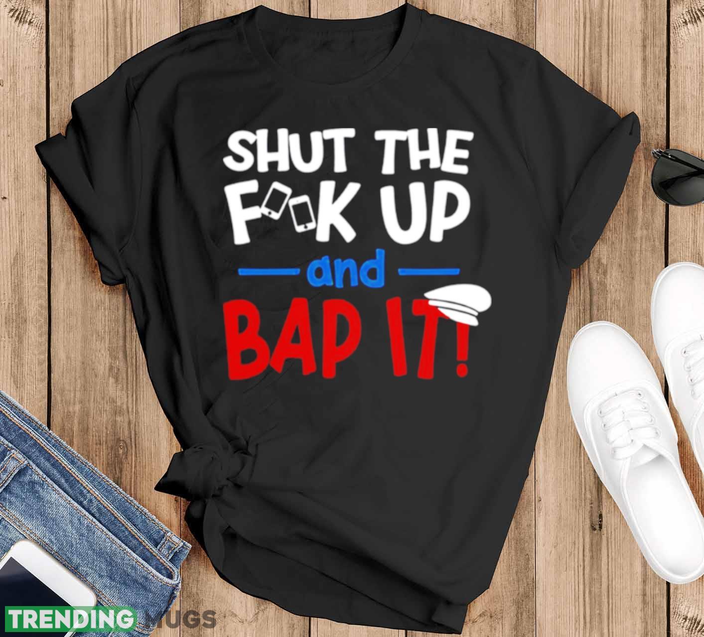 Shut The Fk Up And Bap It Ben Schwartz Slogan shirt - Black T-Shirt Shut The Fk Up And Bap It Ben Schwartz Slogan shirt - Black T-Shirt
