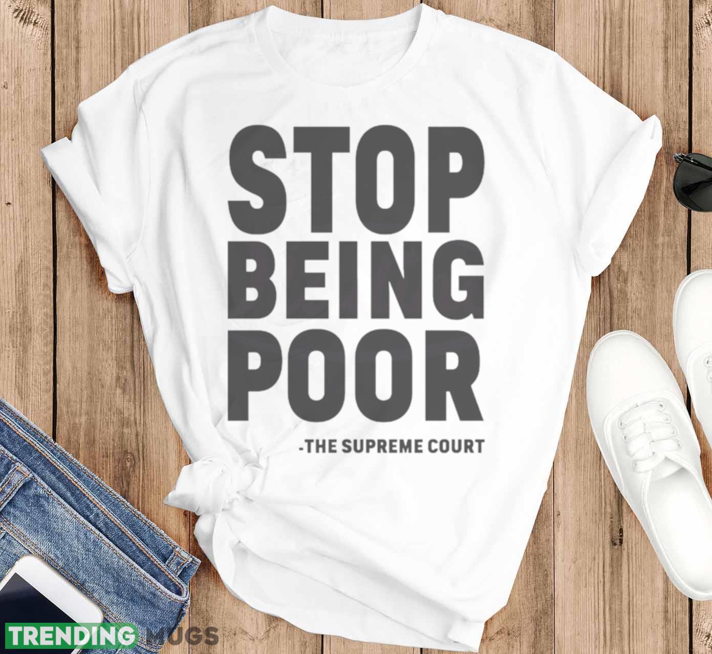 Stop Being Poor SVG Supreme Court Shirt Light Shirt Stop Being Poor SVG Supreme Court Shirt Light Shirt