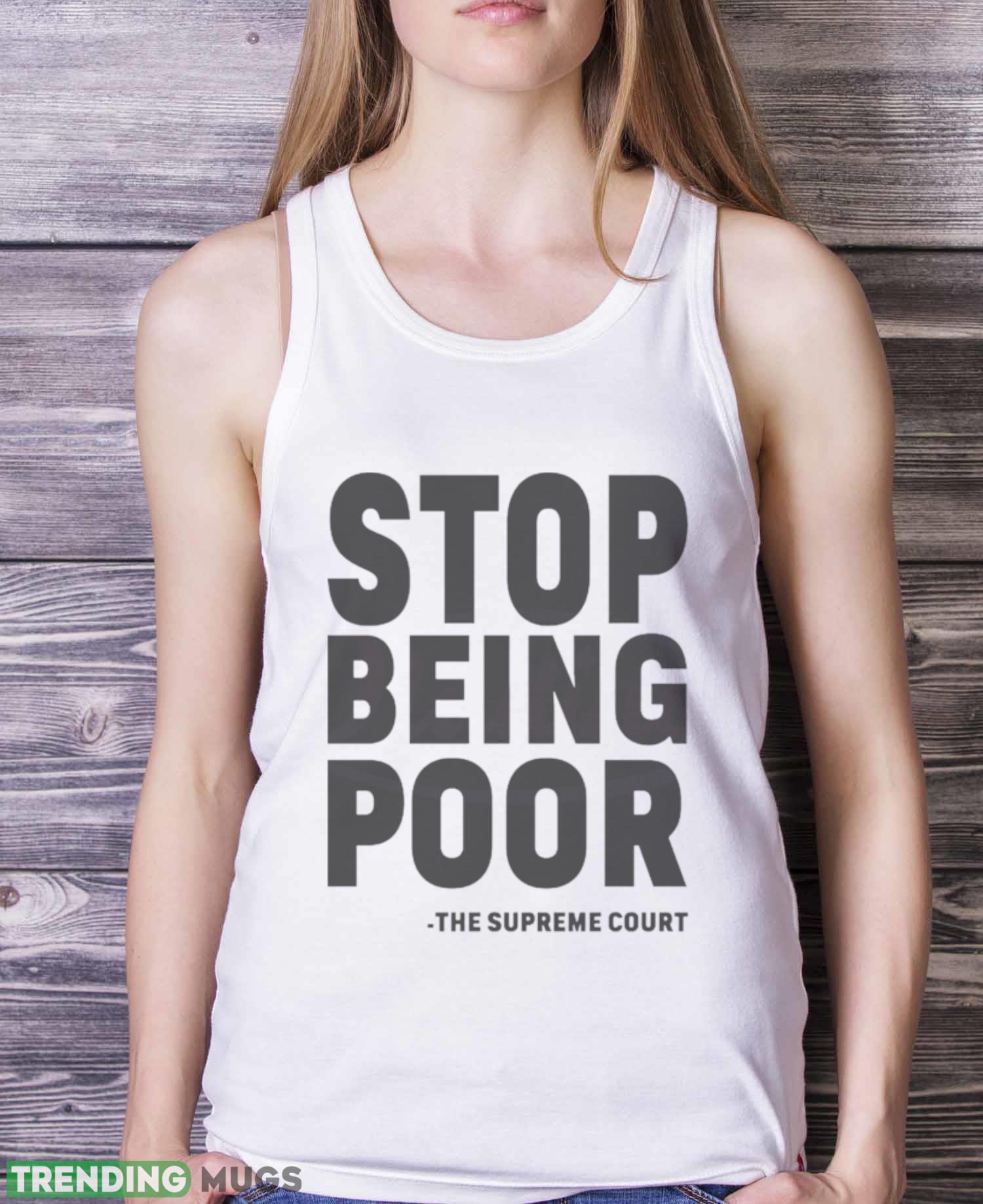 Stop Being Poor SVG Supreme Court Shirt Light Shirt Stop Being Poor SVG Supreme Court Shirt Light Shirt