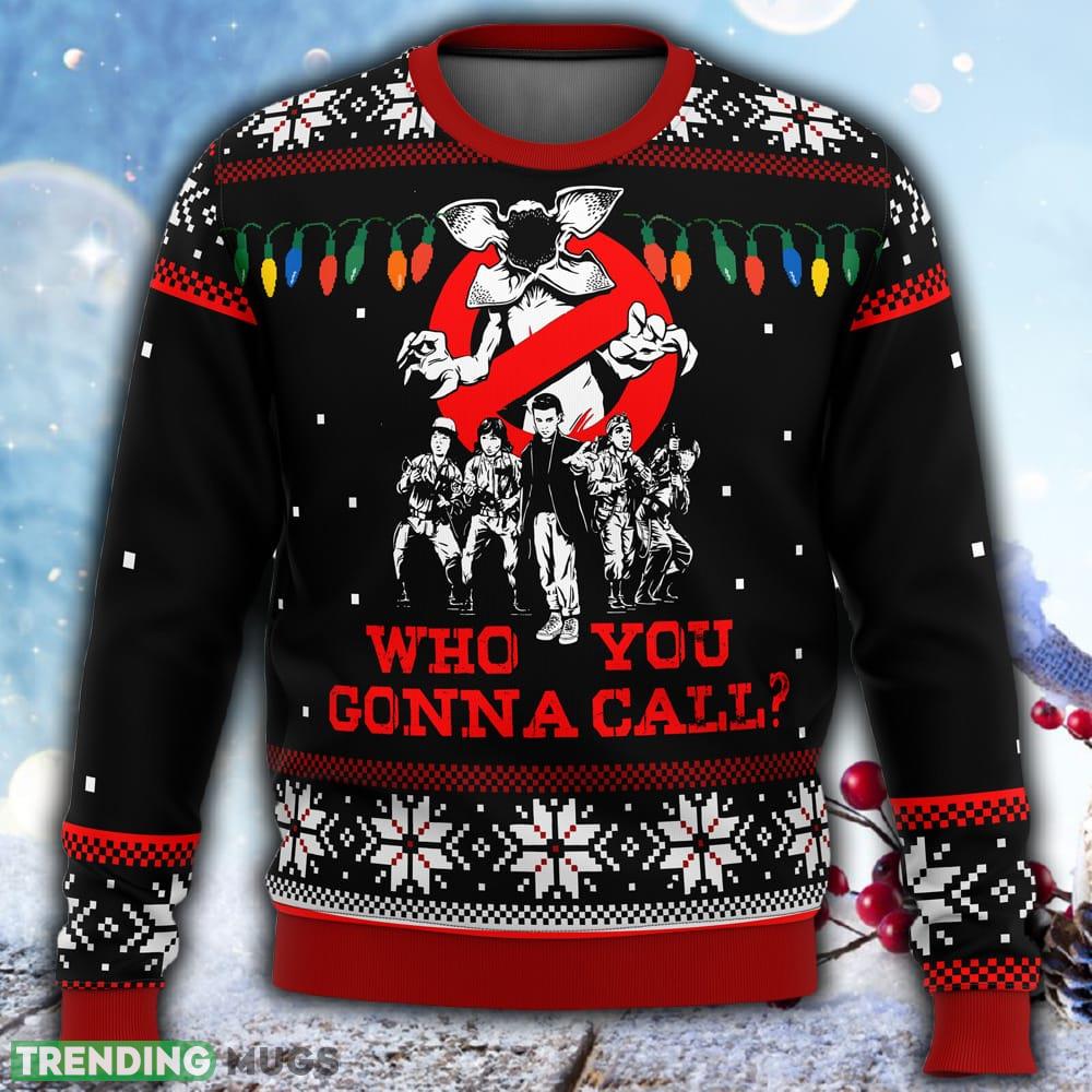 Stranger Things Who You Gonna Call Ugly Christmas 3D Sweater For Men And Women Gift Christmas - Stranger Things Who You Gonna Call Ugly Christmas Sweater Stranger Things Who You Gonna Call Ugly Christmas 3D Sweater For Men And Women Gift Christmas - Stranger Things Who You Gonna Call Ugly Christmas Sweater