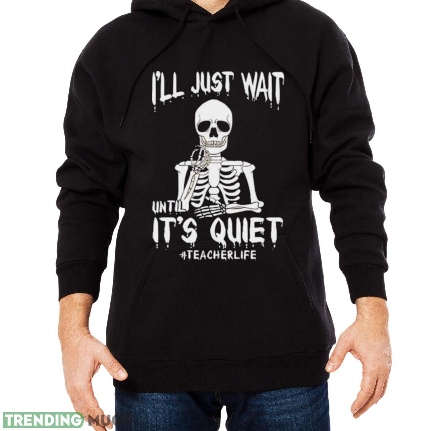 Teacher Life I’ll Just Wait Until It’s Quiet Halloween 2023 shirt Dark Shirt Teacher Life I’ll Just Wait Until It’s Quiet Halloween 2023 shirt Dark Shirt