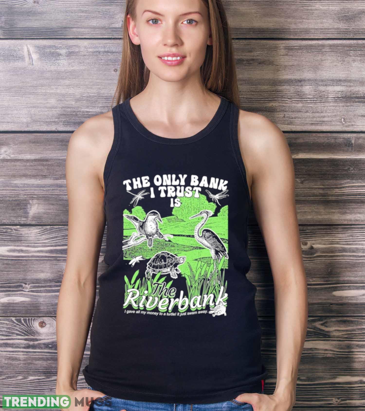 the Only Bank I Trust Is The Riverbank Shirt Dark Shirt the Only Bank I Trust Is The Riverbank Shirt Dark Shirt