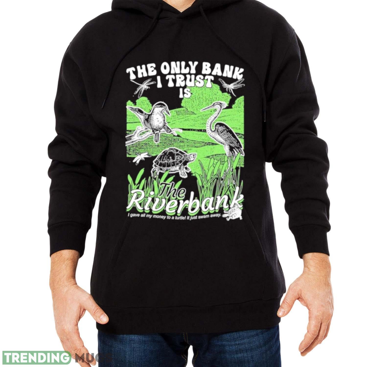 the Only Bank I Trust Is The Riverbank Shirt Dark Shirt the Only Bank I Trust Is The Riverbank Shirt Dark Shirt