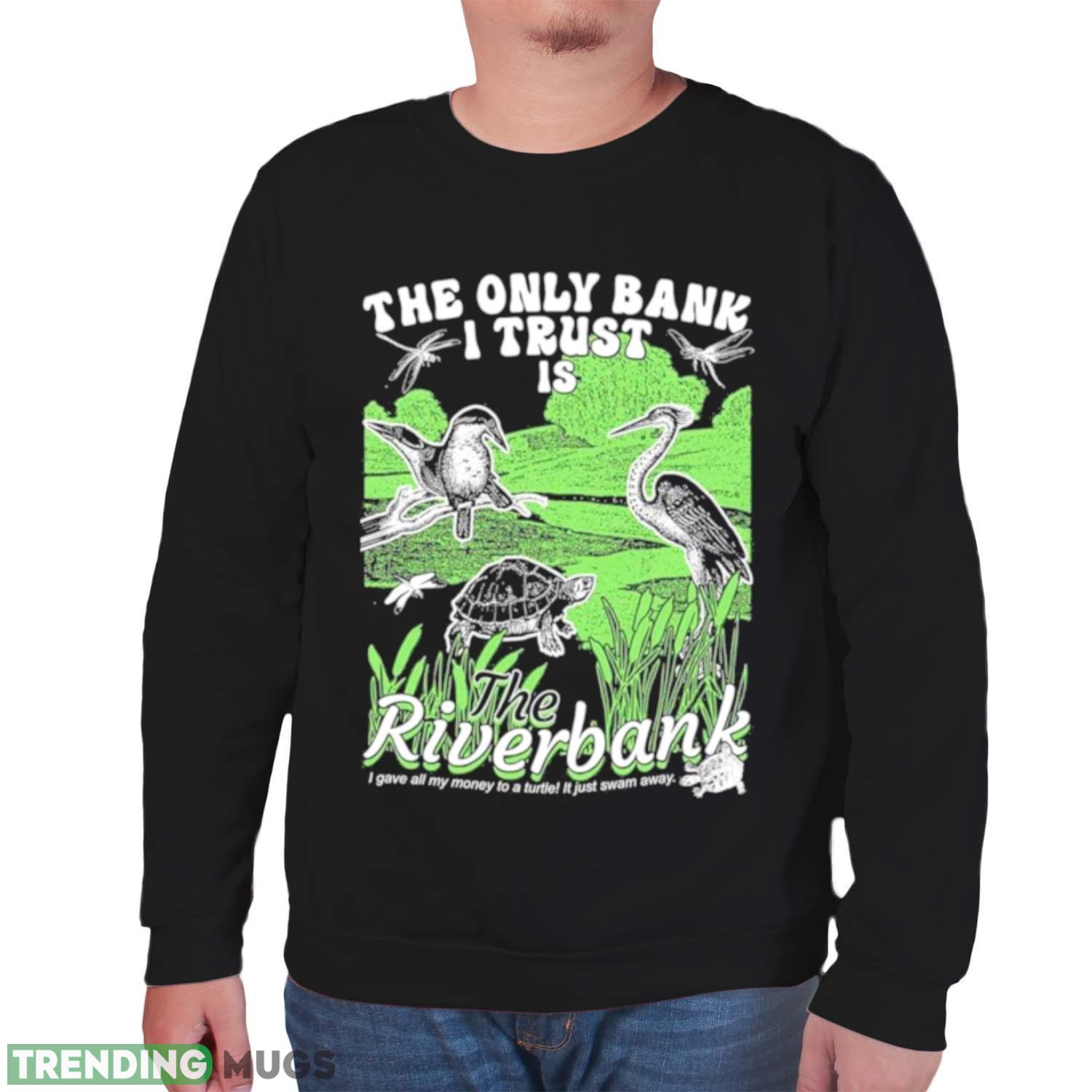 the Only Bank I Trust Is The Riverbank Shirt Dark Shirt the Only Bank I Trust Is The Riverbank Shirt Dark Shirt