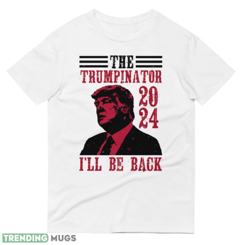 The Trumpinator Funny White T Shirt Light Shirt The Trumpinator Funny White T Shirt Light Shirt