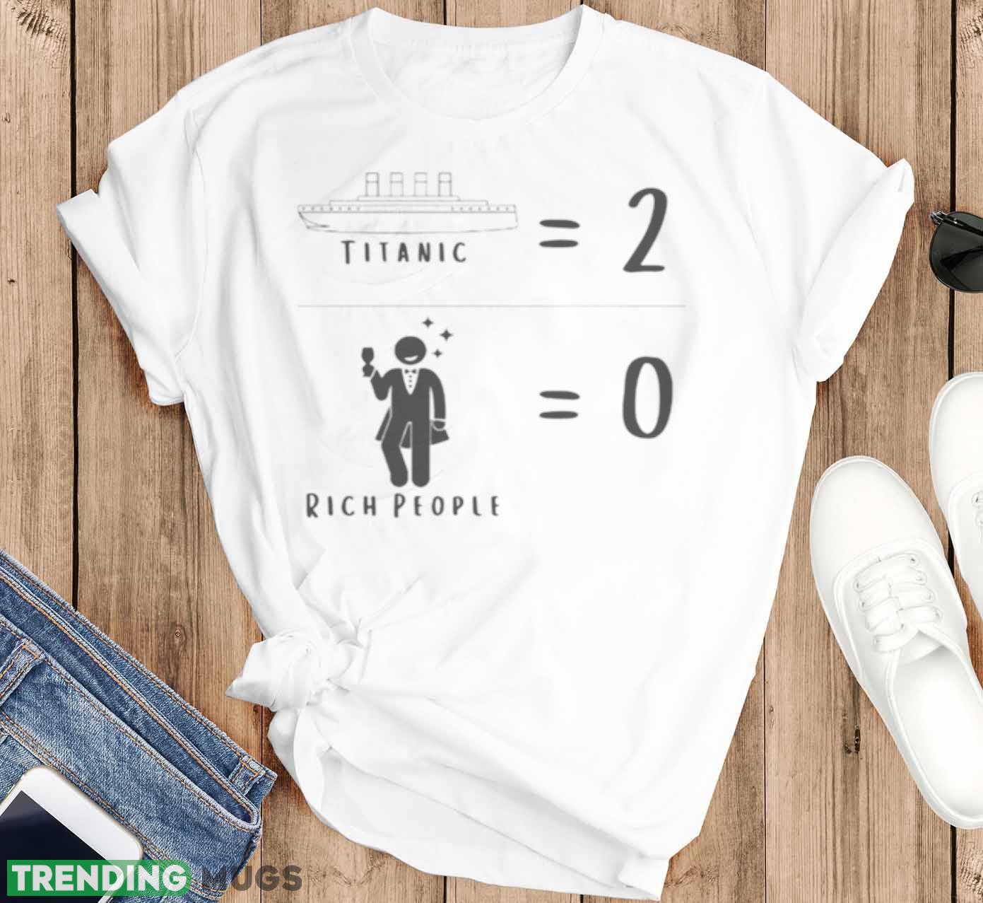 Titanic Two Rich People Zero Meme Shirt Light Shirt Titanic Two Rich People Zero Meme Shirt Light Shirt