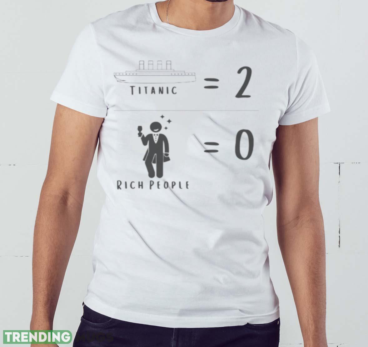 Titanic Two Rich People Zero Meme Shirt Light Shirt Titanic Two Rich People Zero Meme Shirt Light Shirt