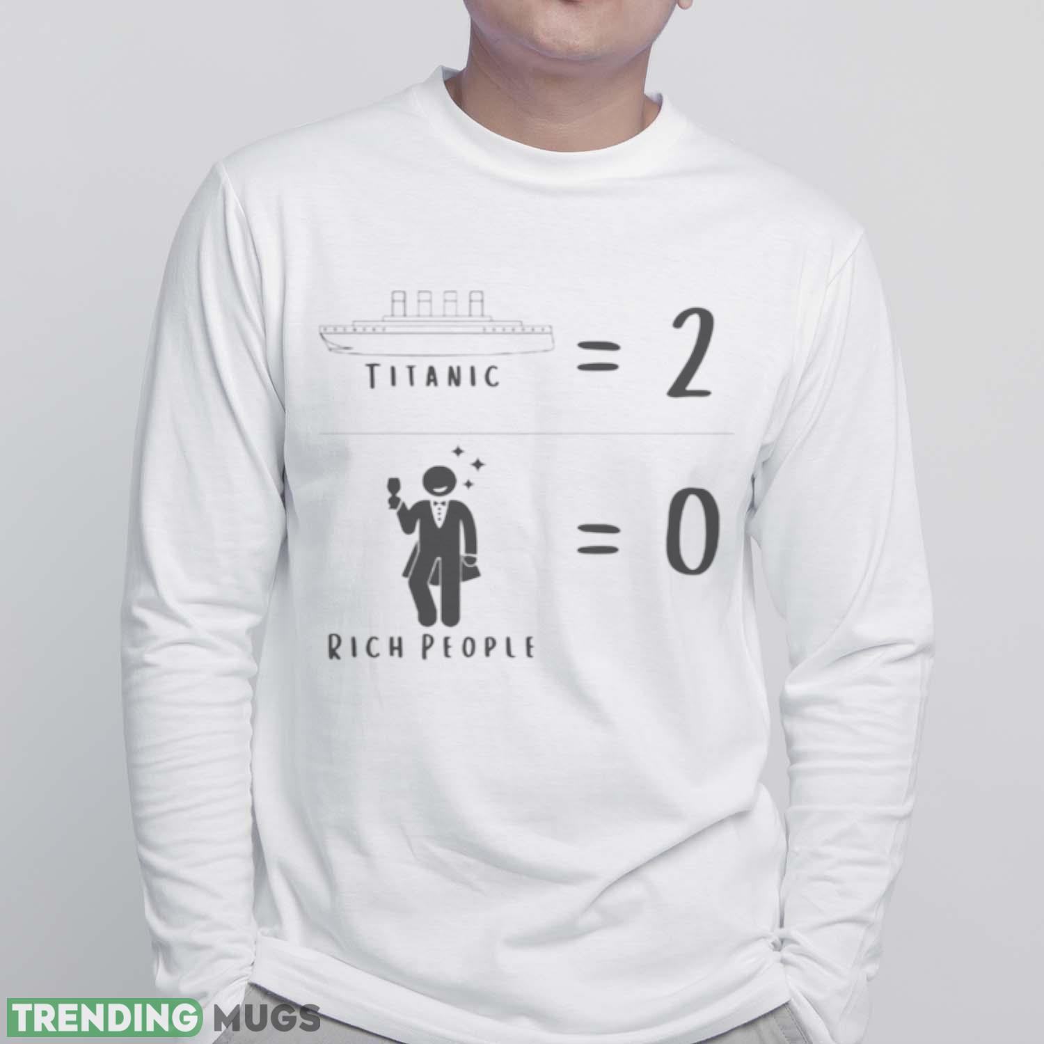 Titanic Two Rich People Zero Meme Shirt Light Shirt Titanic Two Rich People Zero Meme Shirt Light Shirt