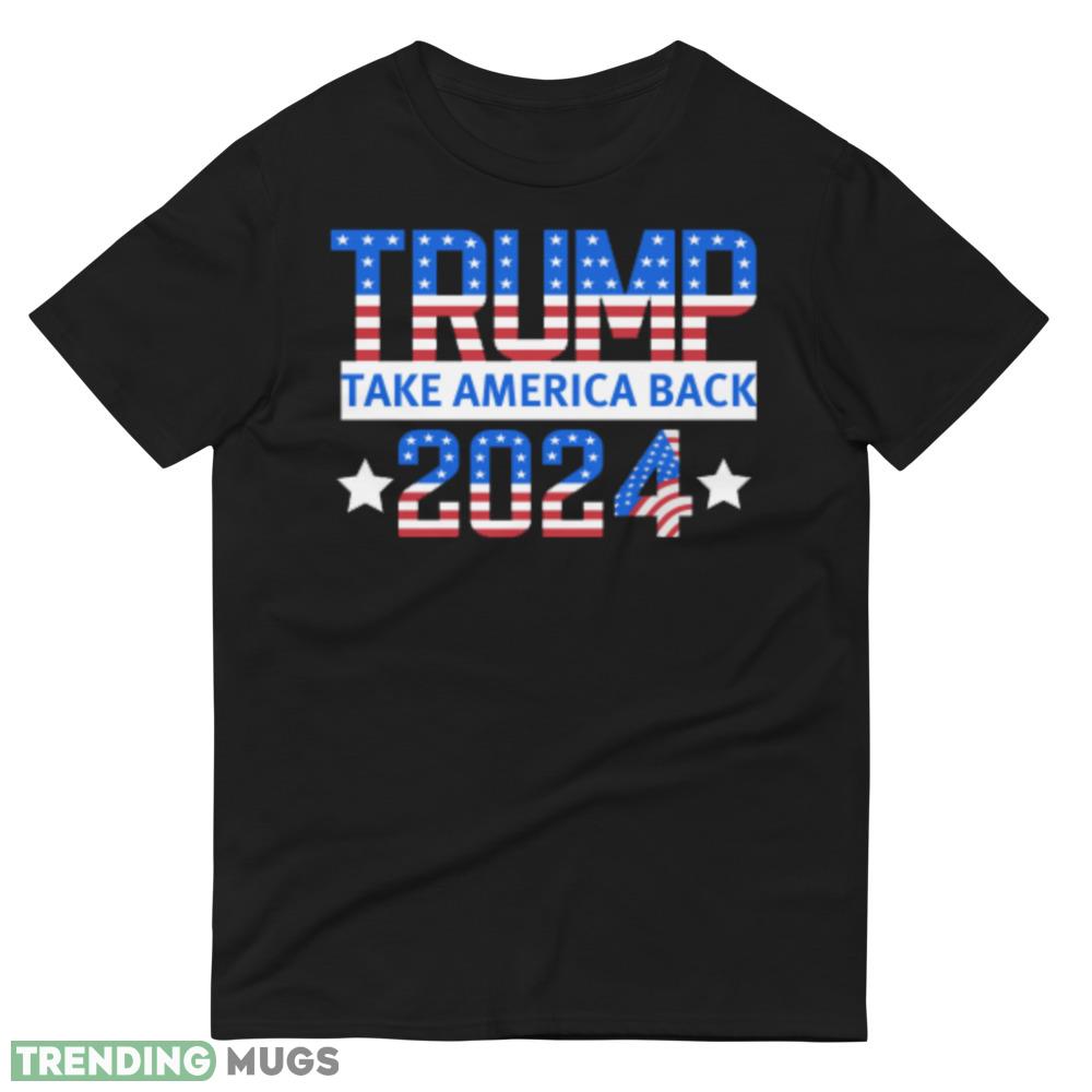 Trump 2024 Take America Back Design 6 Black T Shirt Dark Shirt Trump 2024 Take America Back Design 6 Black T Shirt Dark Shirt