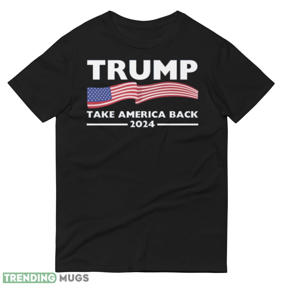 Trump 2024 Take America Back USA United States Design 6 Shirt Dark Shirt Trump 2024 Take America Back USA United States Design 6 Shirt Dark Shirt