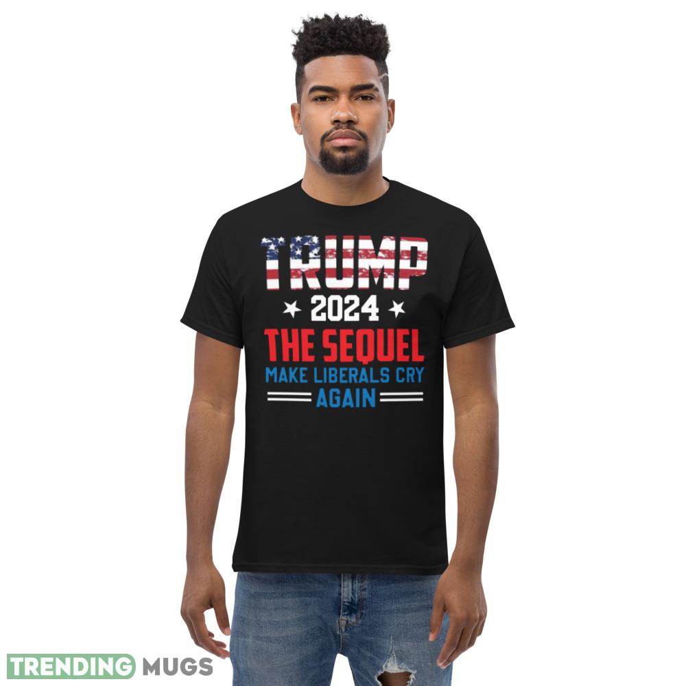 Trump 2024 The Sequel Make Liberals Cry Again American Election – MAGA Shirt Dark Shirt Trump 2024 The Sequel Make Liberals Cry Again American Election – MAGA Shirt Dark Shirt