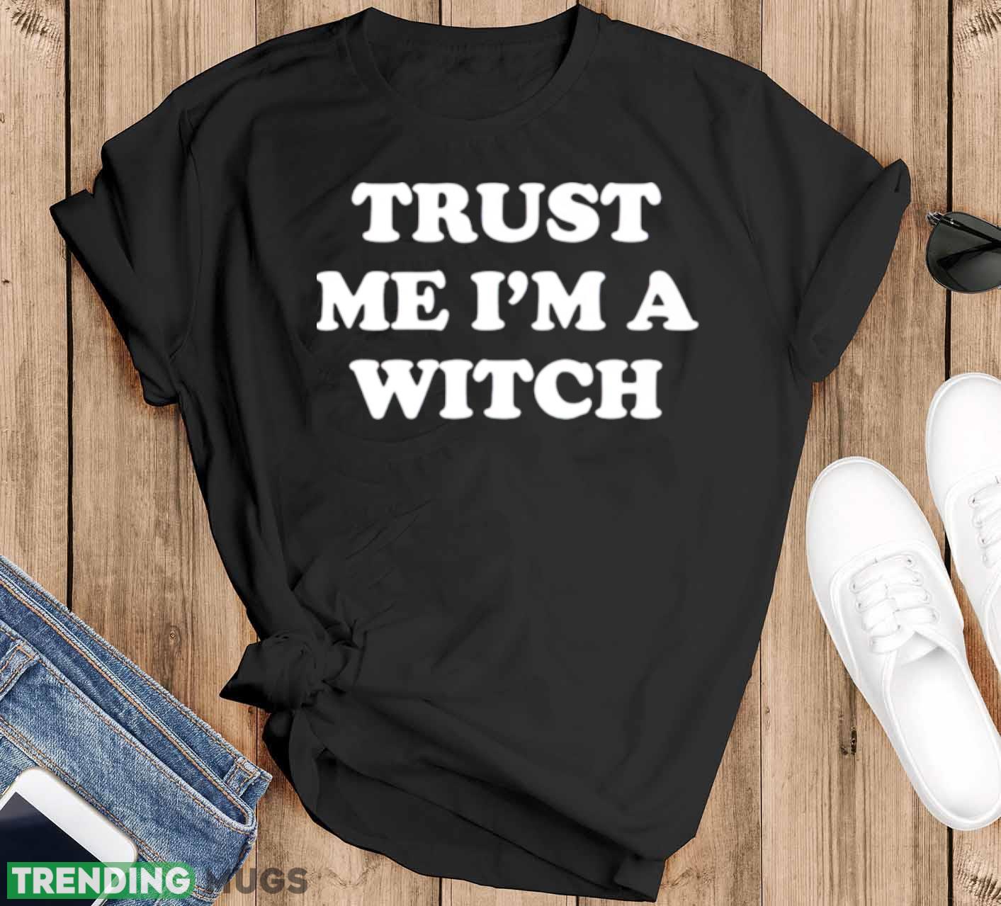 Trust me I’m a witch shirt - Black T-Shirt Trust me I’m a witch shirt - Black T-Shirt