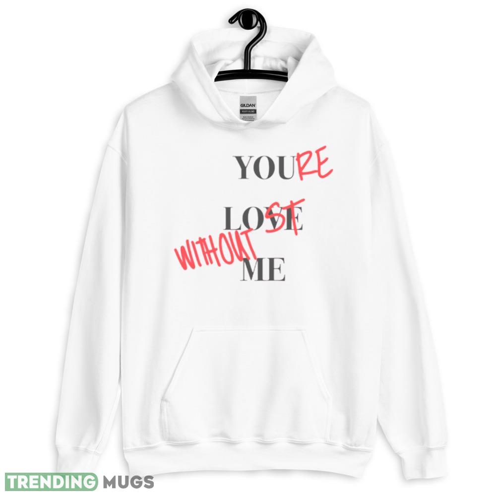 Your Lost Without Me Shirt - 18500 Unisex Heavy Blend Hooded Sweatshirt-1 Your Lost Without Me Shirt - 18500 Unisex Heavy Blend Hooded Sweatshirt-1