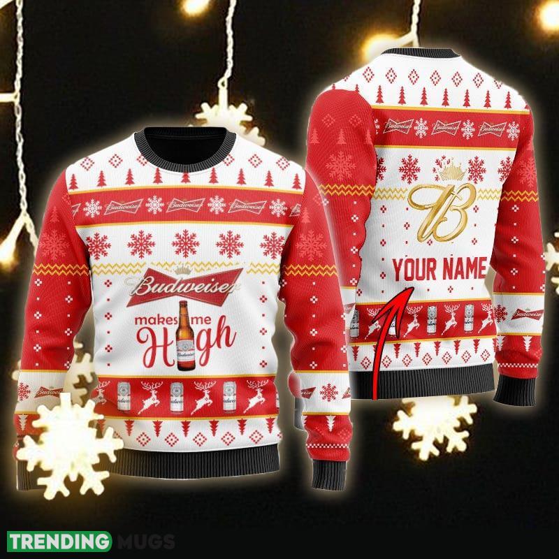 Custom Name Budweiser Makes Me High Ugly Christmas Sweater Gift For Men Women - Personalized Budweiser Makes Me High Ugly Christmas Sweater Gift Men Women Custom Name Budweiser Makes Me High Ugly Christmas Sweater Gift For Men Women - Personalized Budweiser Makes Me High Ugly Christmas Sweater Gift Men Women