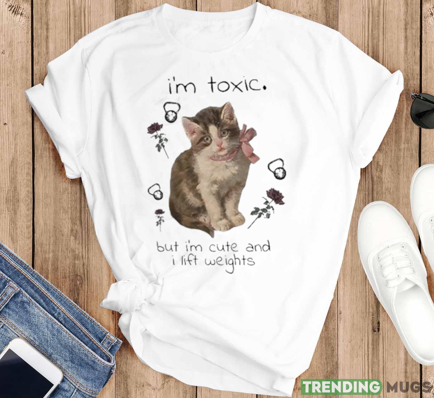 I’m Toxic But I’m Cute And I Lift Weights Shirt Light Shirt I’m Toxic But I’m Cute And I Lift Weights Shirt Light Shirt