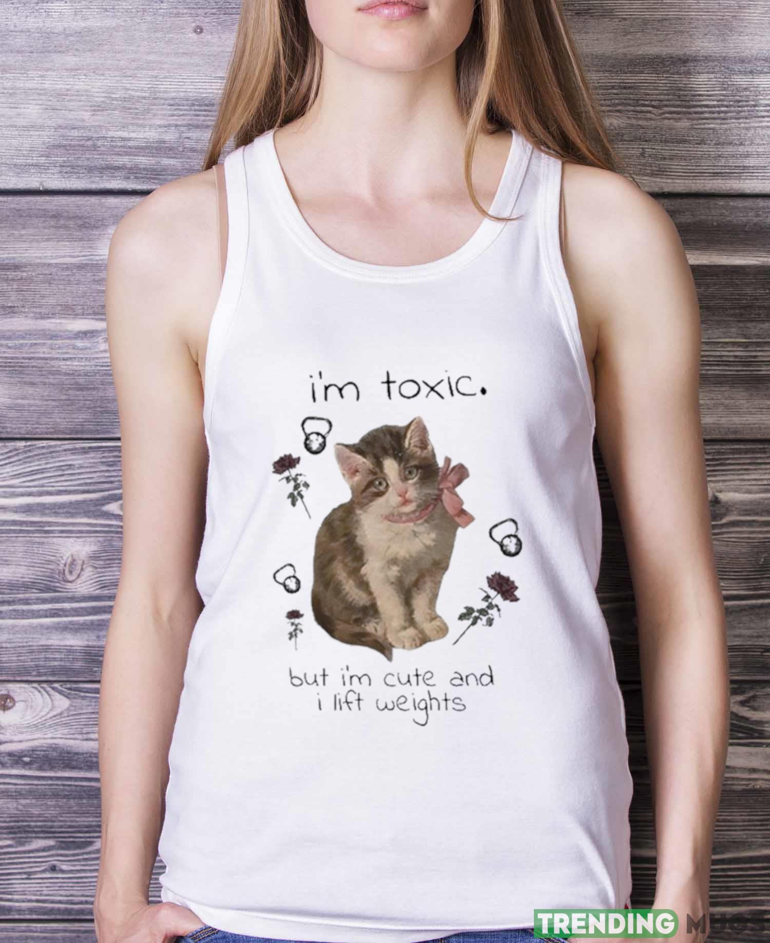 I’m Toxic But I’m Cute And I Lift Weights Shirt Light Shirt I’m Toxic But I’m Cute And I Lift Weights Shirt Light Shirt