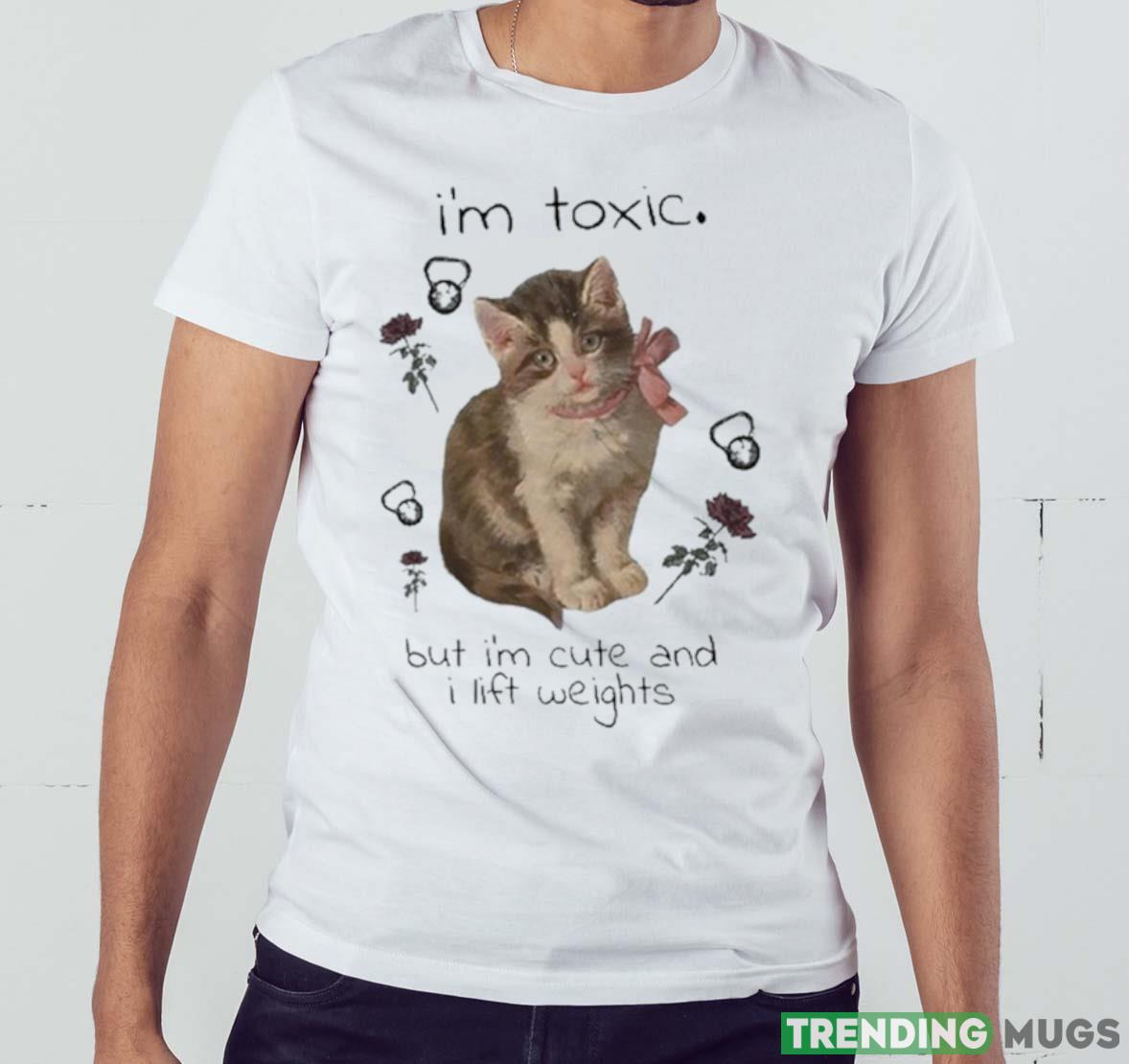 I’m Toxic But I’m Cute And I Lift Weights Shirt Light Shirt I’m Toxic But I’m Cute And I Lift Weights Shirt Light Shirt