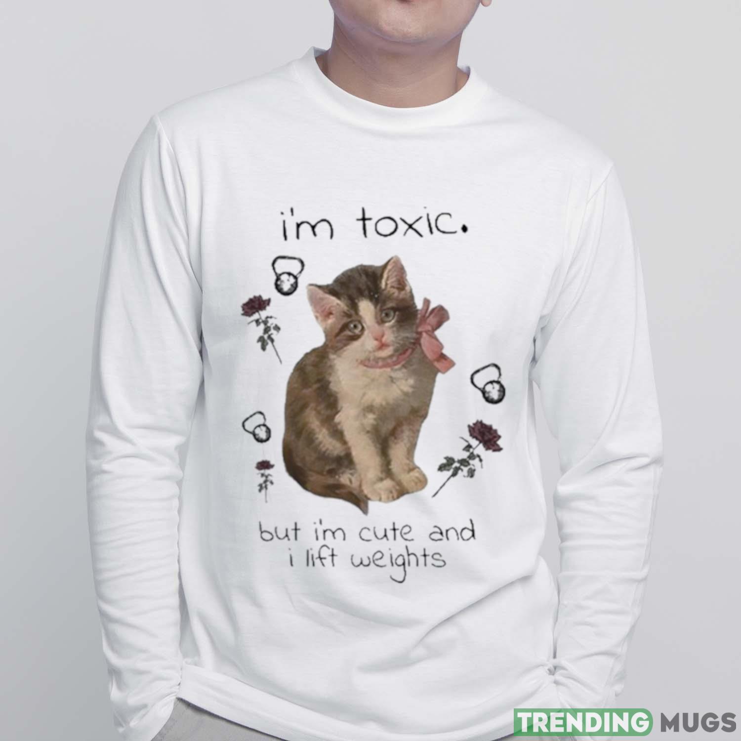 I’m Toxic But I’m Cute And I Lift Weights Shirt Light Shirt I’m Toxic But I’m Cute And I Lift Weights Shirt Light Shirt