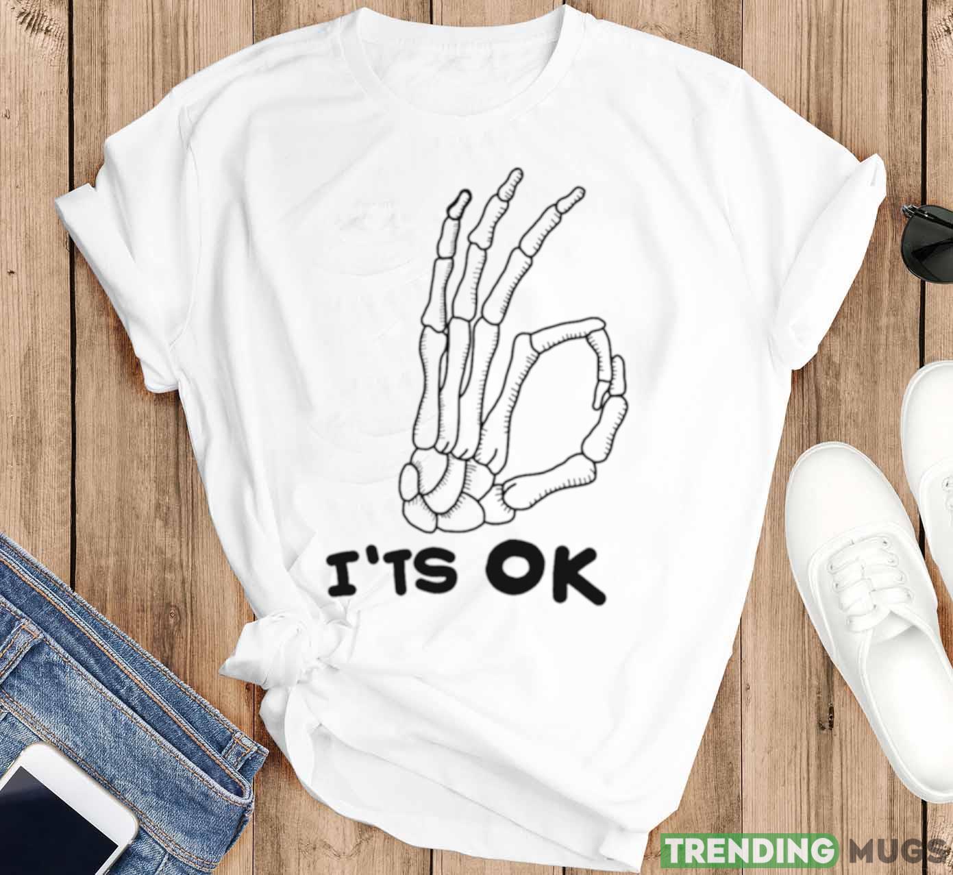 It’s Ok Skeleton Skull Calavera Hand Halloween shirt Light Shirt It’s Ok Skeleton Skull Calavera Hand Halloween shirt Light Shirt