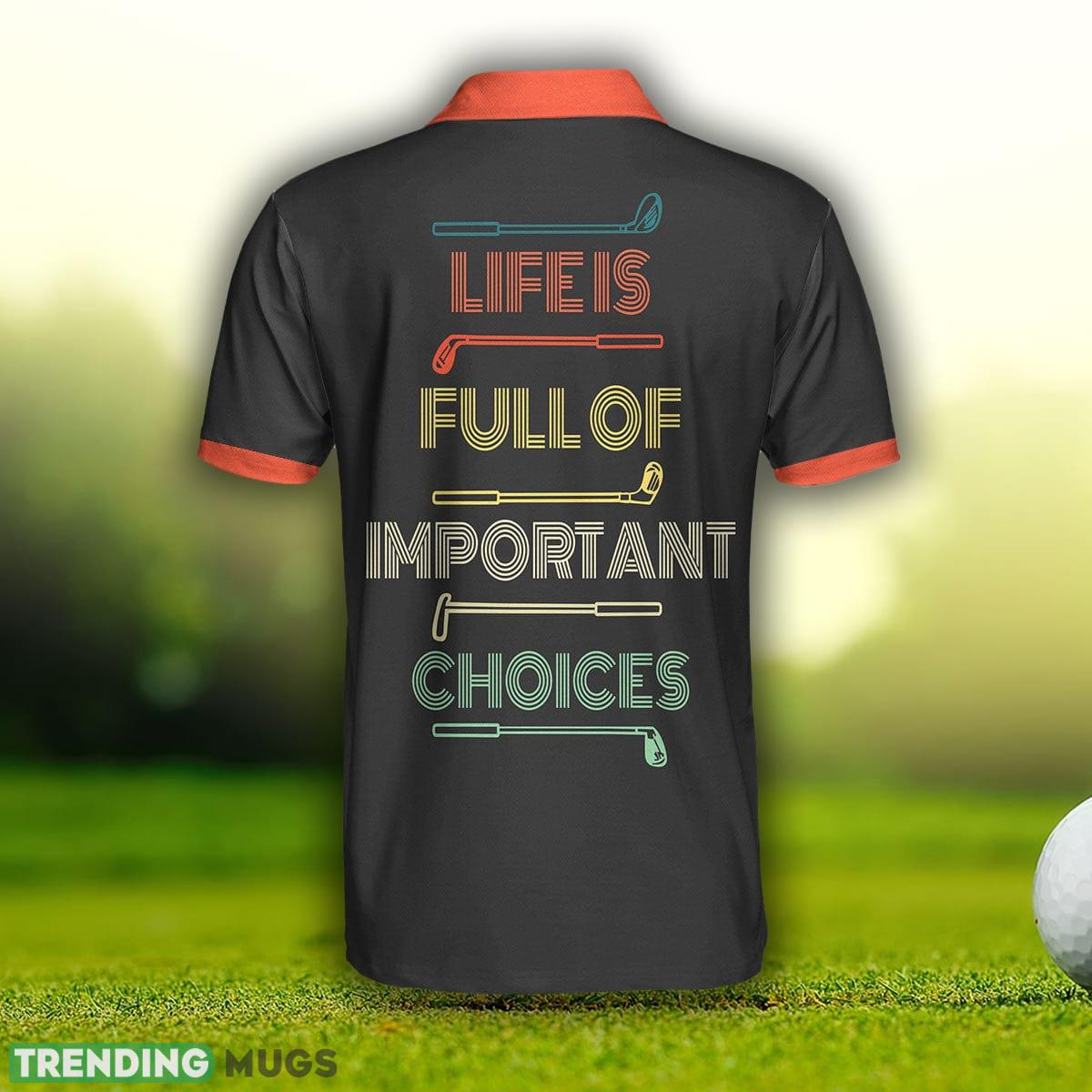 Life Is Full Of Important Choices Golf Clubs, Your Hole Is My Goal, Best Golf Shirt Polo Shirt - Life Is Full Of Important Choices Golf Clubs Polo Shirt, Your Hole Is My Goal Polo Shirt, Best Golf Shirt For Men_2 Life Is Full Of Important Choices Golf Clubs, Your Hole Is My Goal, Best Golf Shirt Polo Shirt - Life Is Full Of Important Choices Golf Clubs Polo Shirt, Your Hole Is My Goal Polo Shirt, Best Golf Shirt For Men_2