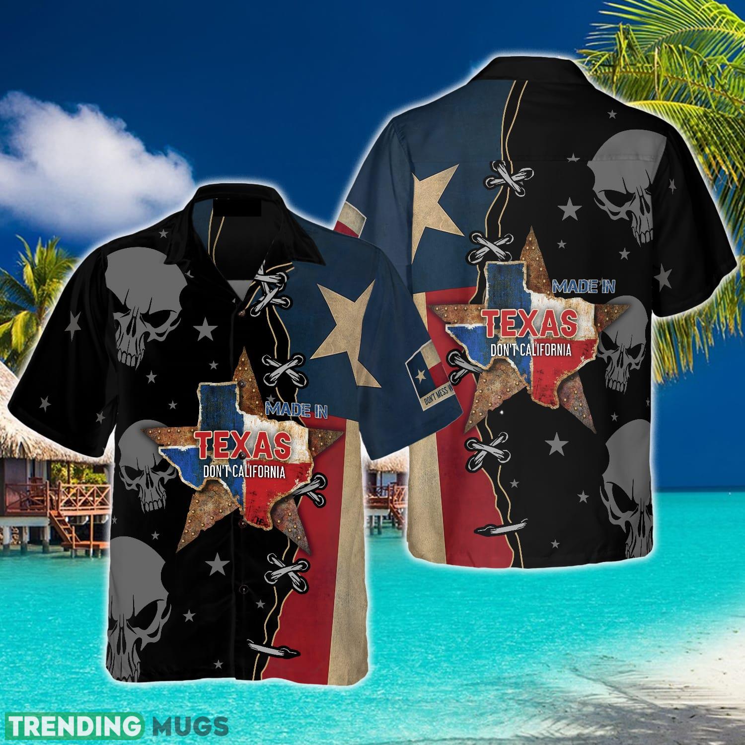 Made In Texas Don't California My Texas Shirt Aloha Summer For Men And Women Gift Hawaiian Shirt Made In Texas Don't California My Texas Shirt Aloha Summer For Men And Women Gift Hawaiian Shirt