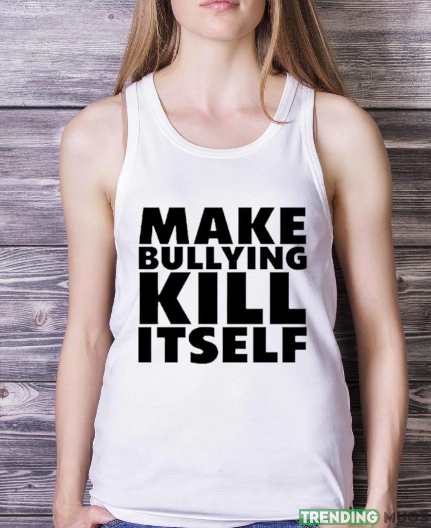 Make bullying kill itself shirt Light Shirt Make bullying kill itself shirt Light Shirt