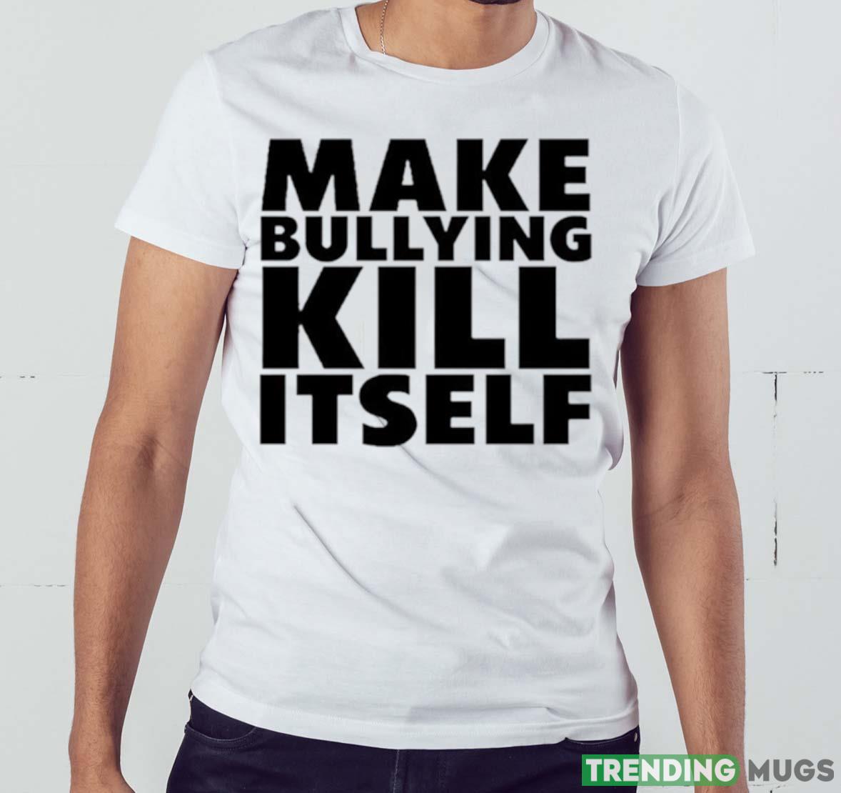 Make bullying kill itself shirt Light Shirt Make bullying kill itself shirt Light Shirt