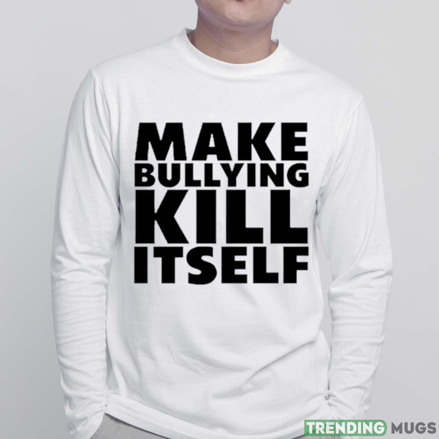 Make bullying kill itself shirt Light Shirt Make bullying kill itself shirt Light Shirt