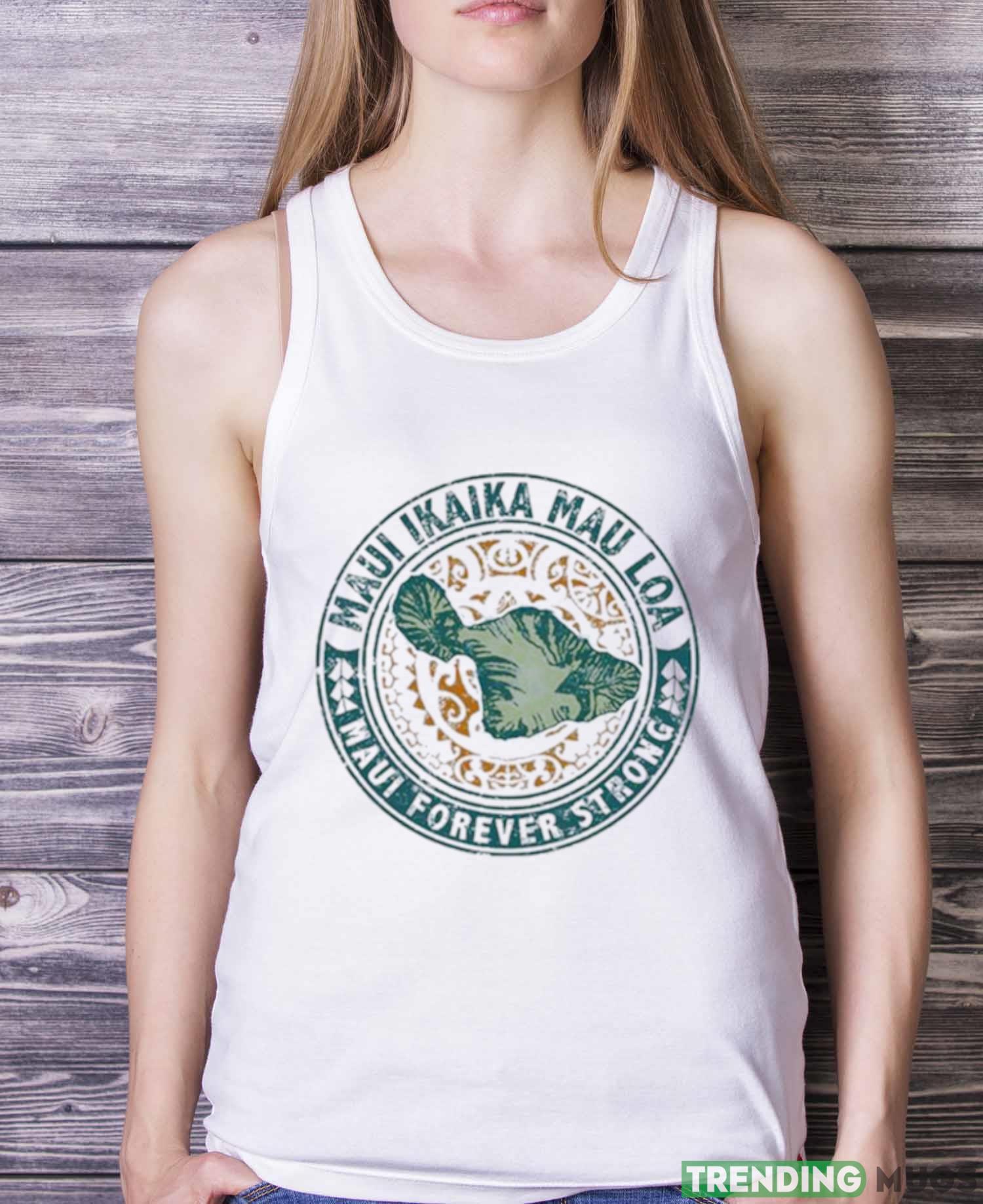 Maui Forever Strong Shirt Light Shirt Maui Forever Strong Shirt Light Shirt