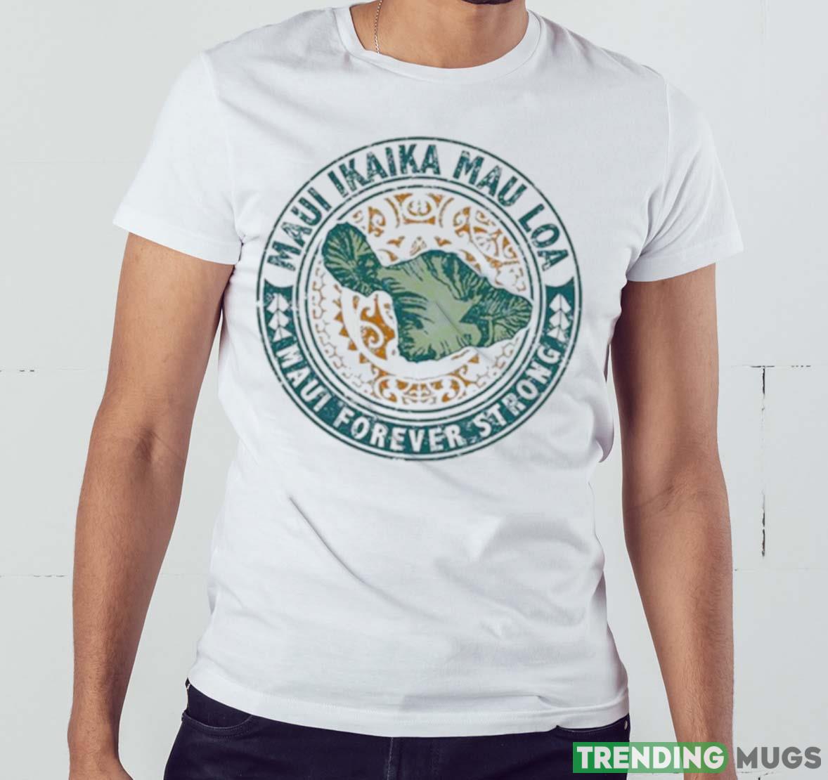 Maui Forever Strong Shirt Light Shirt Maui Forever Strong Shirt Light Shirt
